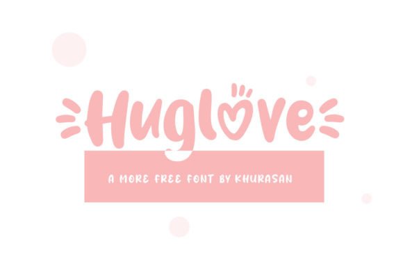 Huglove Font Review: A Playful Display Typeface for Campaigns